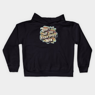 Don't Let the Hard Days Win Kids Hoodie